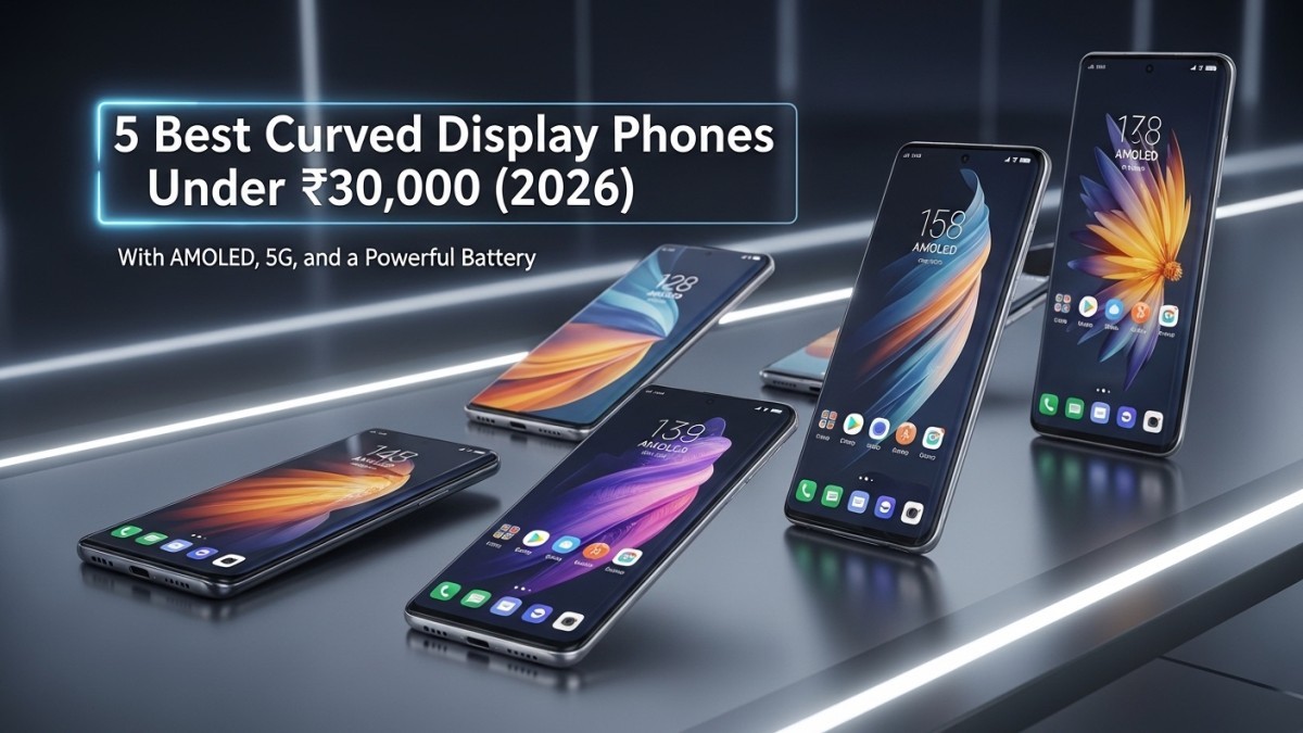 5 Best Curved Display Phones Under ₹30,000 (2026)